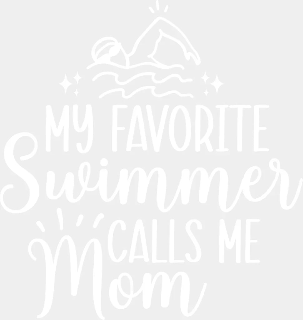 My Favorite Swimmer Calls Me Mom - Swimming Dtf Heat Transfer Adult Unisex S & M (10’’) / White