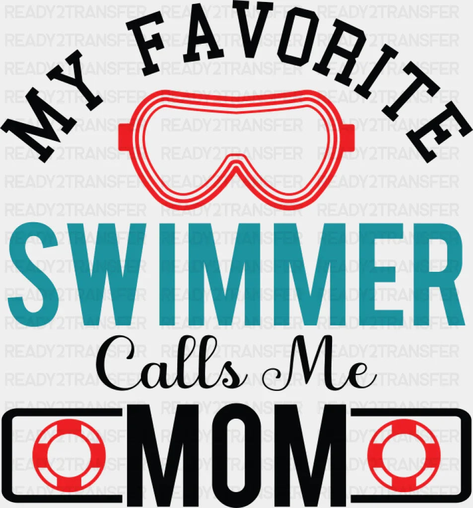 My Favorite Swimmer Calls Me Mom - Swimming DTF Transfer Adult Unisex - S & M (10’’) / Dark Color Design (See Imaging)