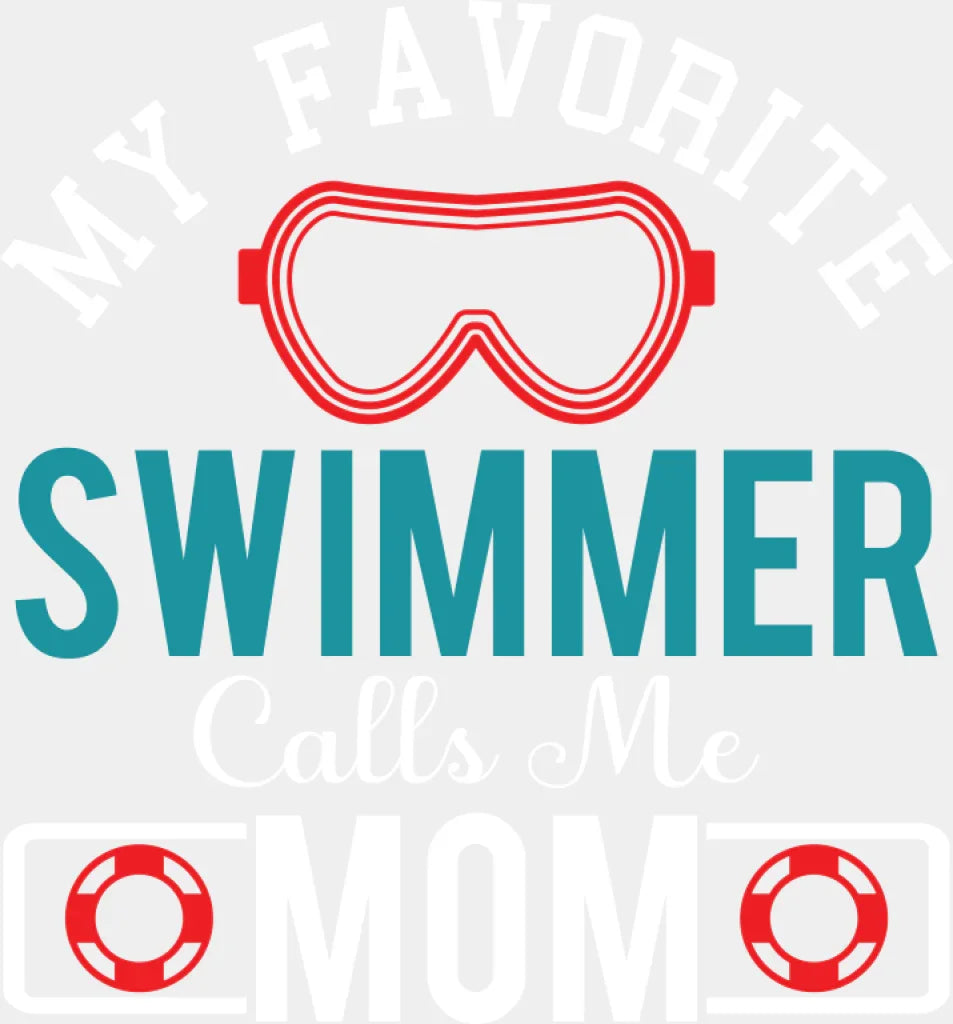 My Favorite Swimmer Calls Me Mom - Swimming DTF Transfer Adult Unisex - S & M (10’’) / Light Color Design (See Imaging)