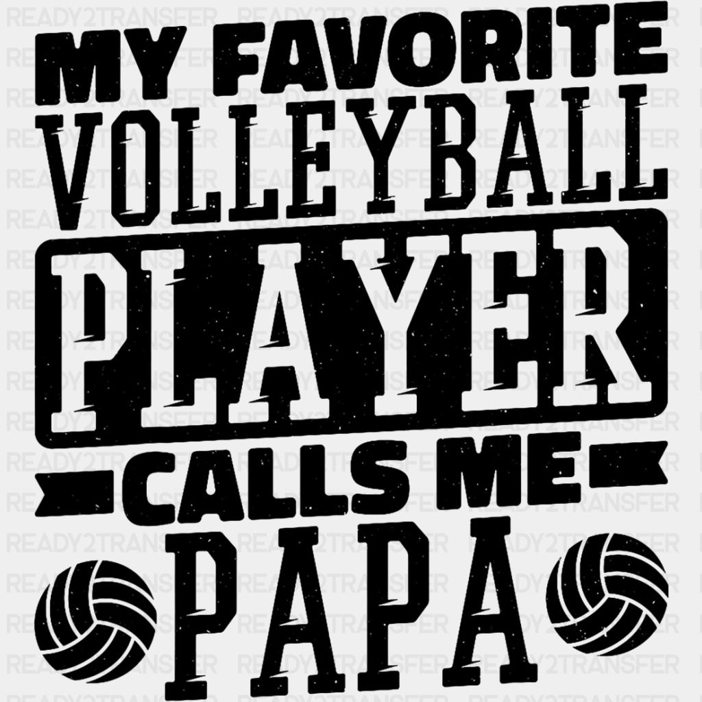 My Favorite Volleyball Player Calls Me Papa, B&W - Volleyball DTF Transfers ready2transfer Dark Color Design (See Imaging)