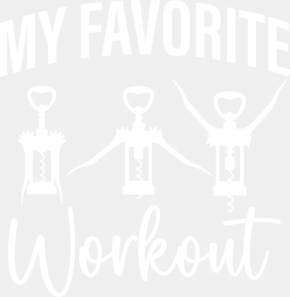 My Favorite Workout Corkscrew - Funny DTF Transfer Adult Unisex - S & M (10’’) / Light Color Design (See Imaging)