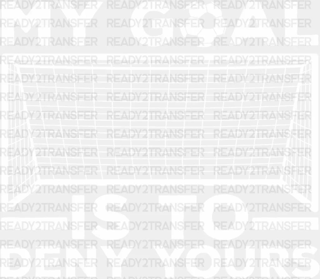 My Goal Is The Deny Yours - Soccer Dtf Heat Transfer Adult Unisex S & M (10’’) / White
