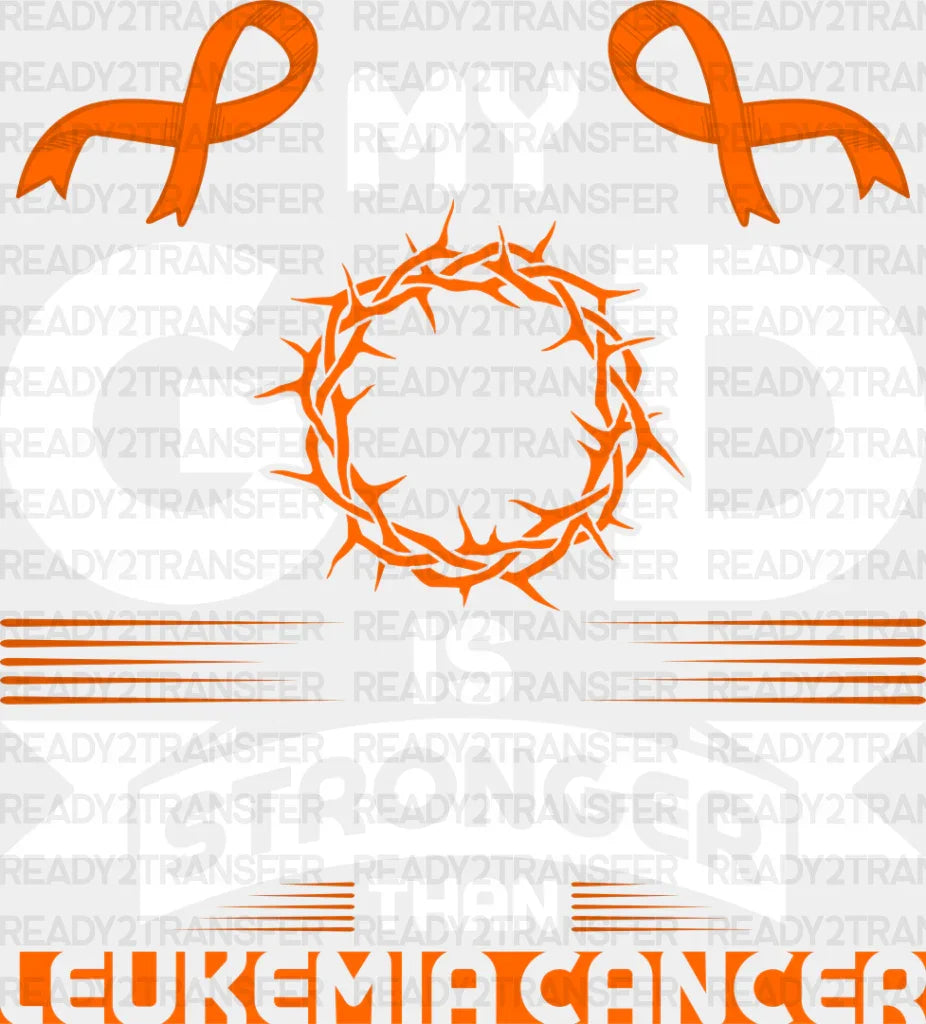 My God Is Stronger - Leukemia DTF heat transfer ready2transfer Light Color Design ( See imaging )