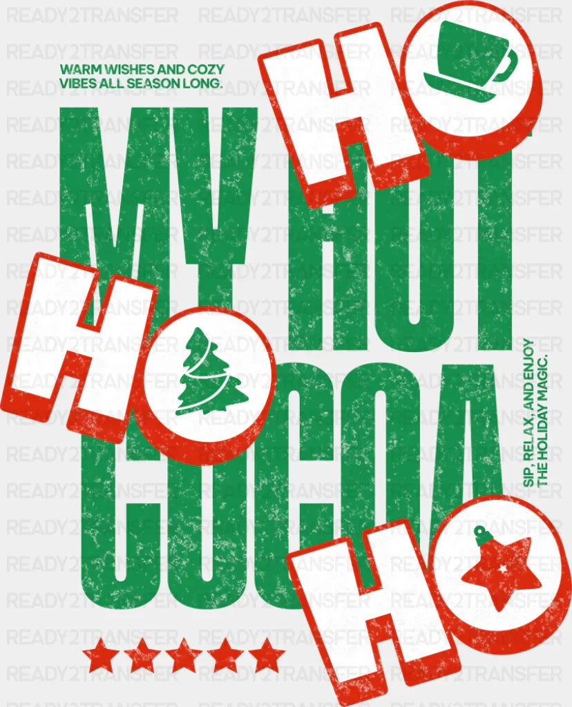 My Hot Cocoa Ho Ho Ho - Christmas DTF Transfer