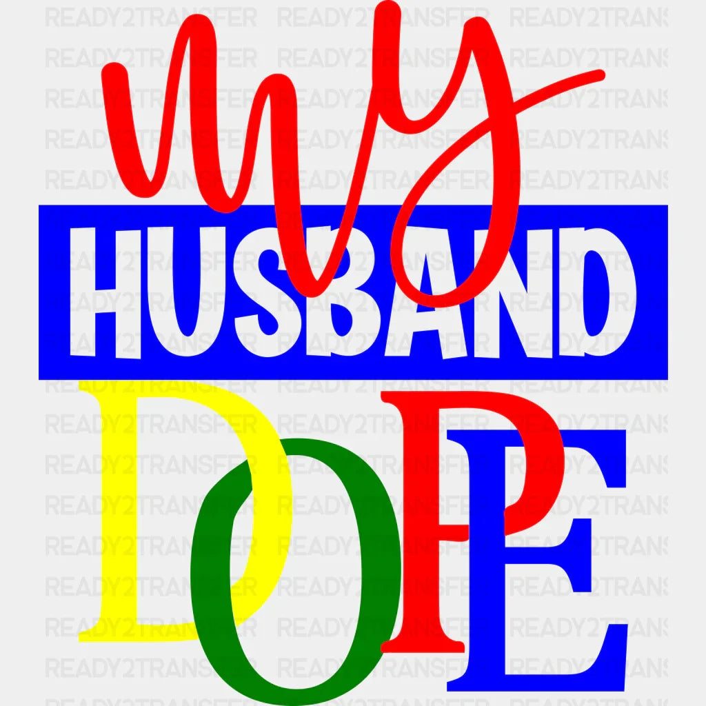 My Husband Dope Blm Dtf Transfer