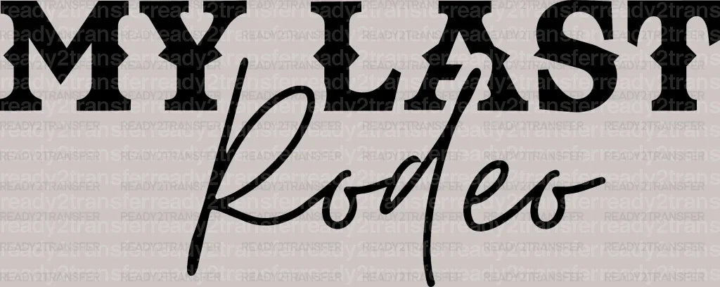 My Last Rodeo DTF Transfer - ready2transfer