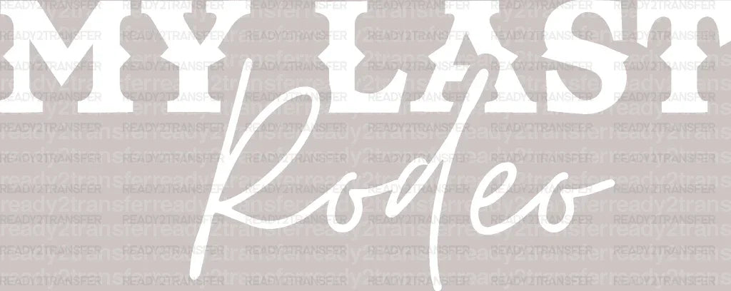 My Last Rodeo DTF Transfer - ready2transfer