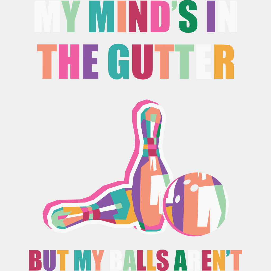 My Mind's In The Gutter But My Balls Aren't - Bowling DTF Transfers ready2transfer Light Color Design (See Imaging)