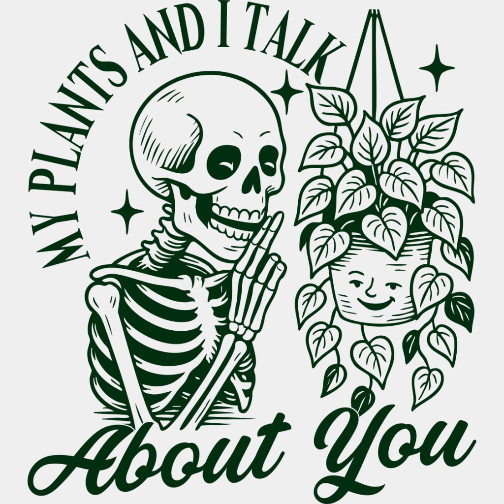 My Plants And I Talk About You - Plants DTF Transfers ready2transfer Green Color Design (See Imaging)