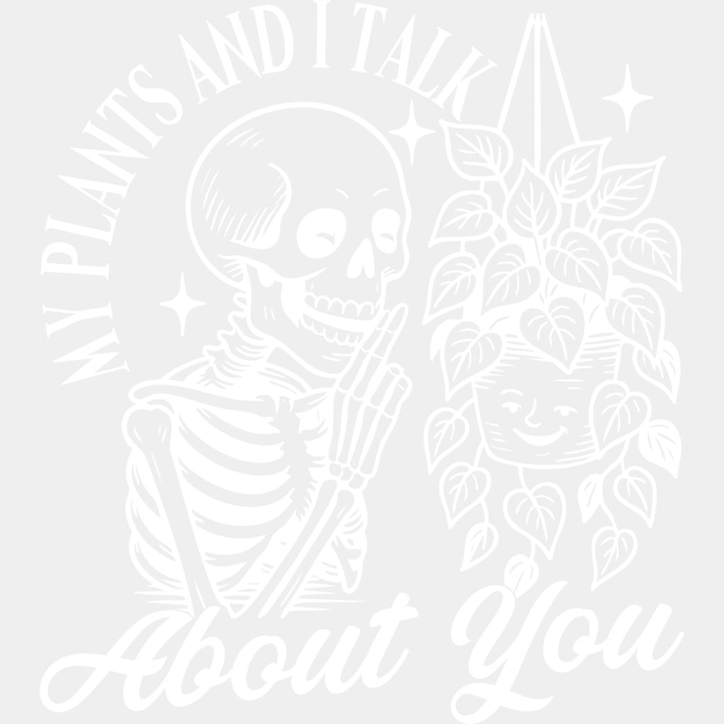 My Plants And I Talk About You - Plants DTF Transfers ready2transfer Light Color Design (See Imaging)