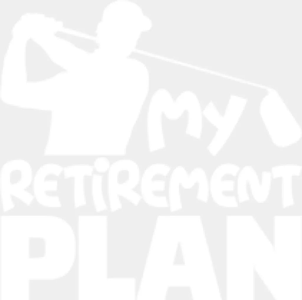 My Retirement Plan - Golf Dtf Heat Transfer Adult Unisex S & M (10’’) / White