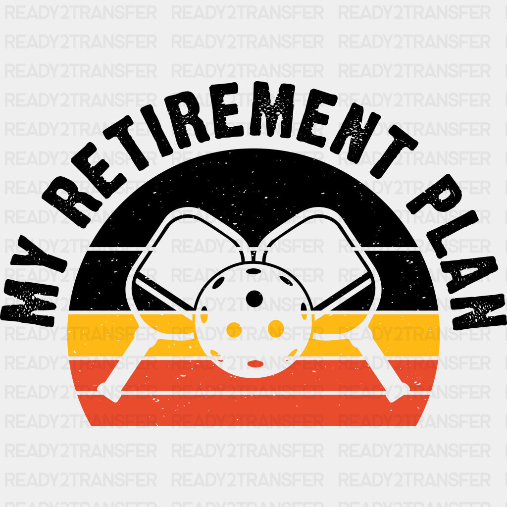 My Retirement Plan - Pickleball DTF Transfers ready2transfer Dark Color Design (See Imaging)