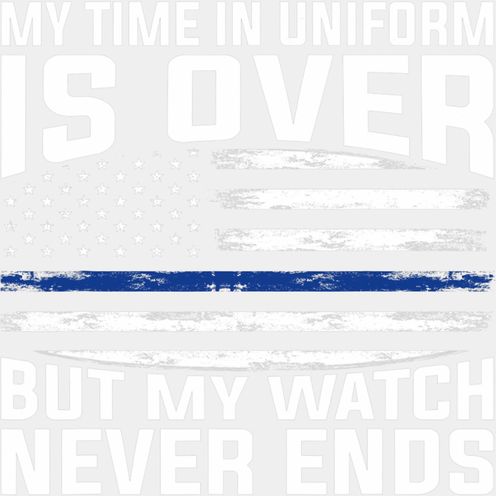 My Time In Uniform Is Over - Police DTF Transfers ready2transfer Light Color Design (See Imaging)