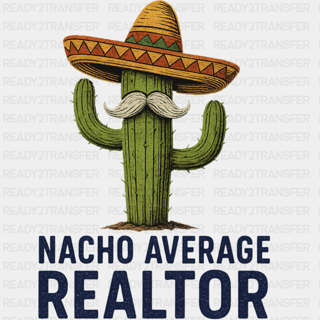 Nacho Average Realtor - Realtor DTF Transfers ready2transfer Dark Color Design (See Imaging)