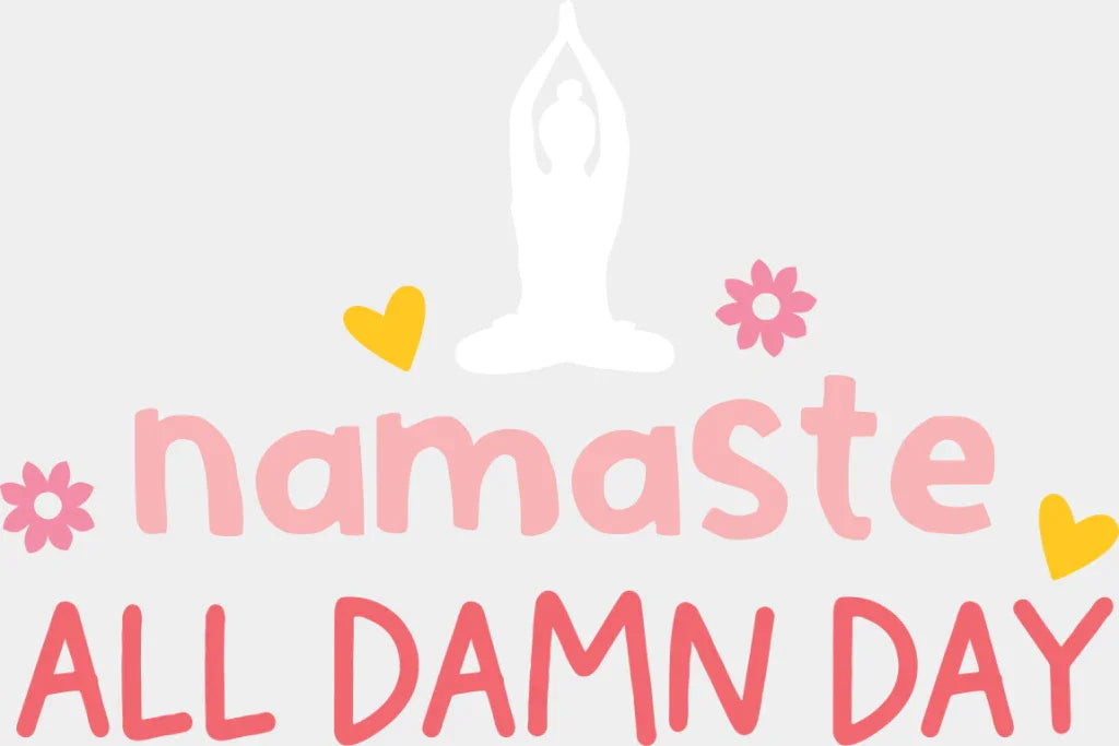 Namaste All Damn Day - Yoga DTF Transfer Adult Unisex - S & M (10’’) / Light Color Design (See Imaging)