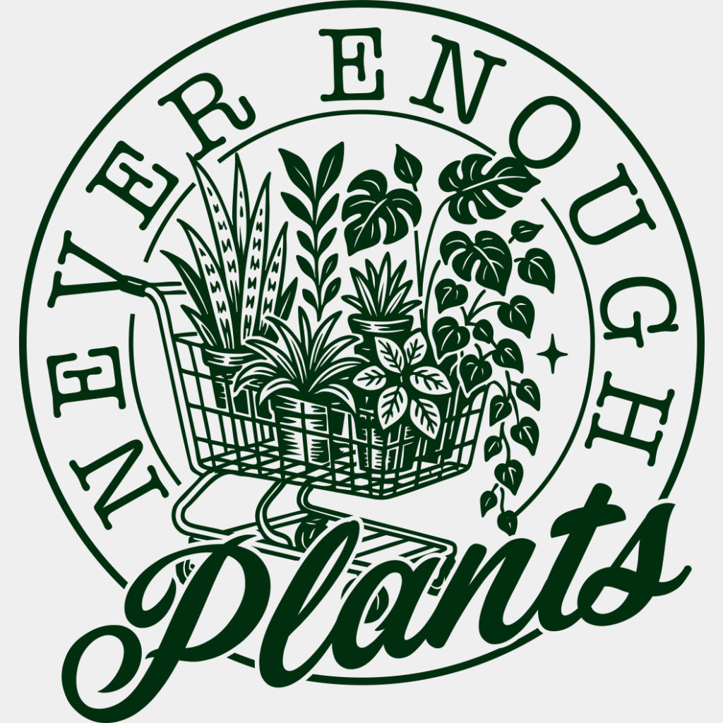 Never Enough Plants - Plants DTF Transfers ready2transfer Green Color Design (See Imaging)
