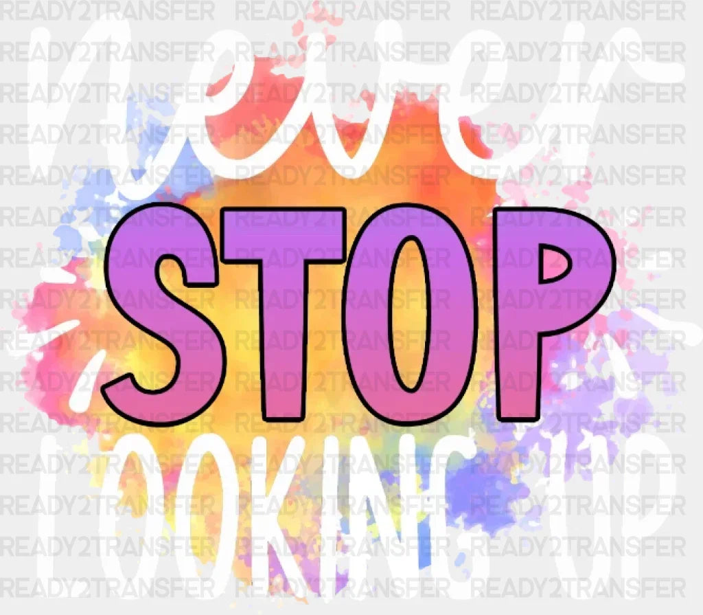 Never Stop Looking Up Dtf Transfer