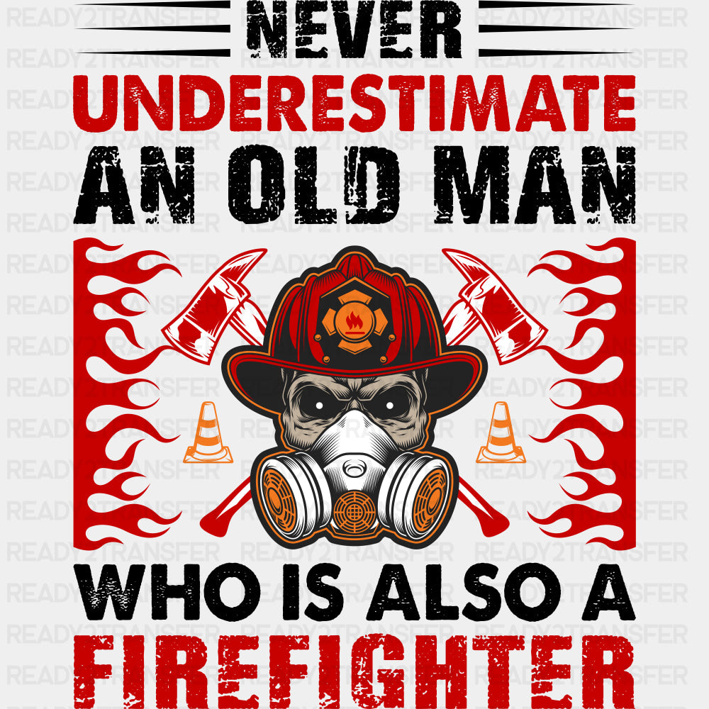 Never Underestimate An Old Man - Fire Department DTF Transfers ready2transfer Dark Color Design (See Imaging)