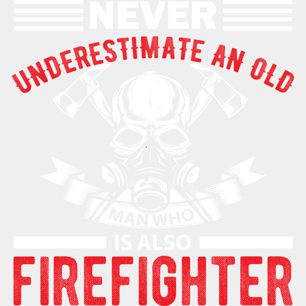 Never Underestimate An Old Man - Fire Department DTF Transfers ready2transfer Light Color Design (See Imaging)