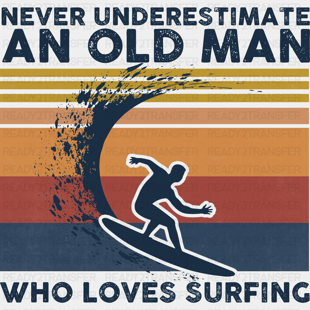 Never Underestimate And Old Man, Surfing - Surfing DTF Transfers ready2transfer Dark Color Design (See Imaging)