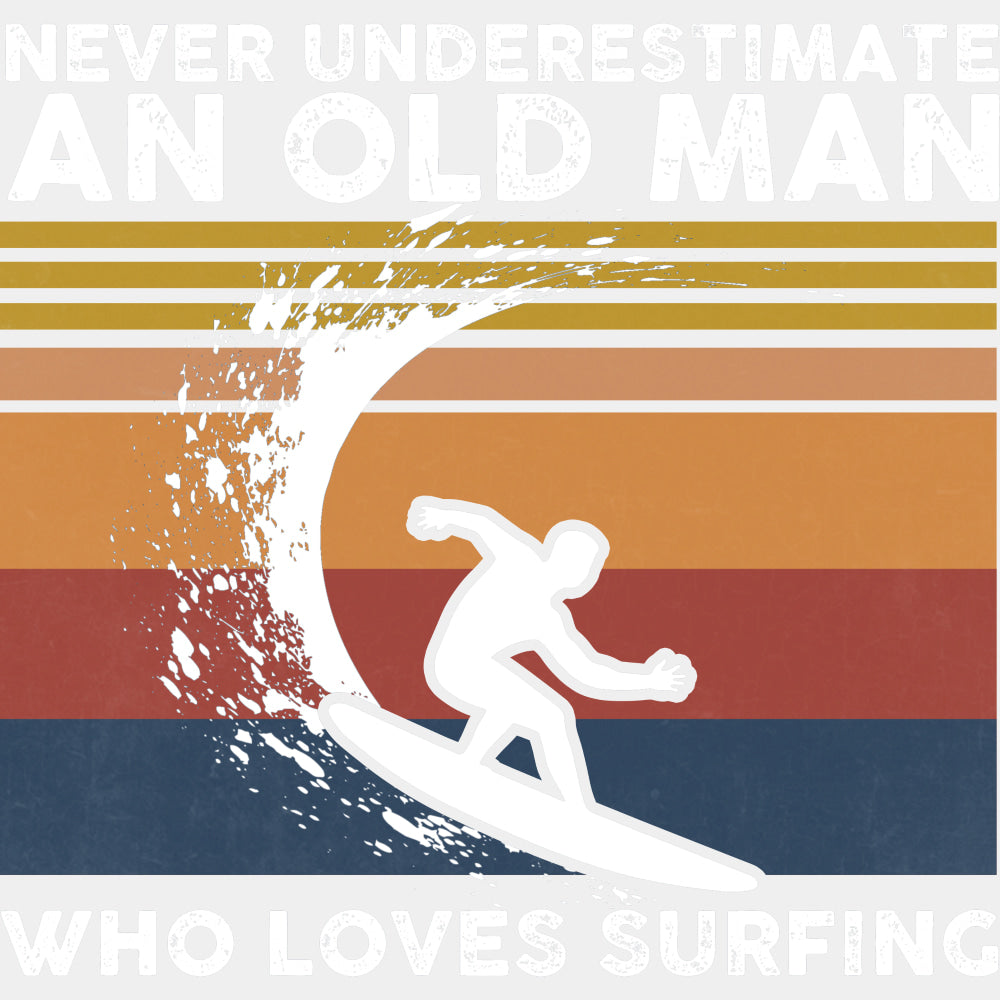 Never Underestimate And Old Man, Surfing - Surfing DTF Transfers ready2transfer Light Color Design (See Imaging)
