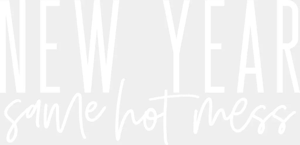 New Year Same Hot Mess Design - Dtf Heat Transfer Adult Unisex S & M (10’) / White