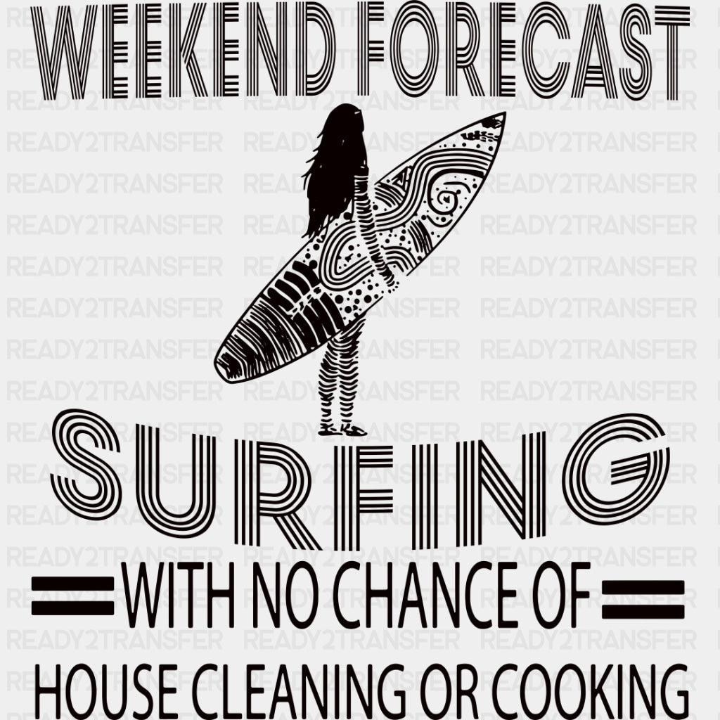 No Chance Of House Cleaning Or Cooking - Surfing DTF Transfers ready2transfer Dark Color Design (See Imaging)