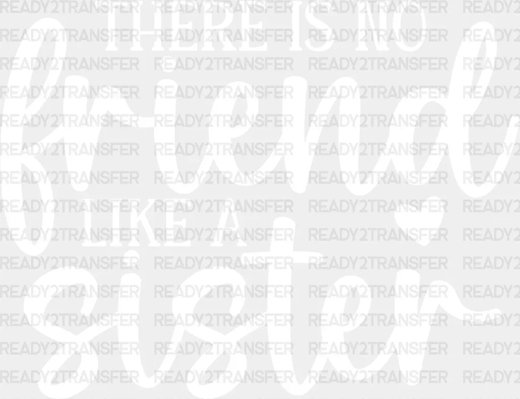 No Friend Like A Sister - Dtf Heat Transfer Adult Unisex S & M (10’’) / Light Color Design (See