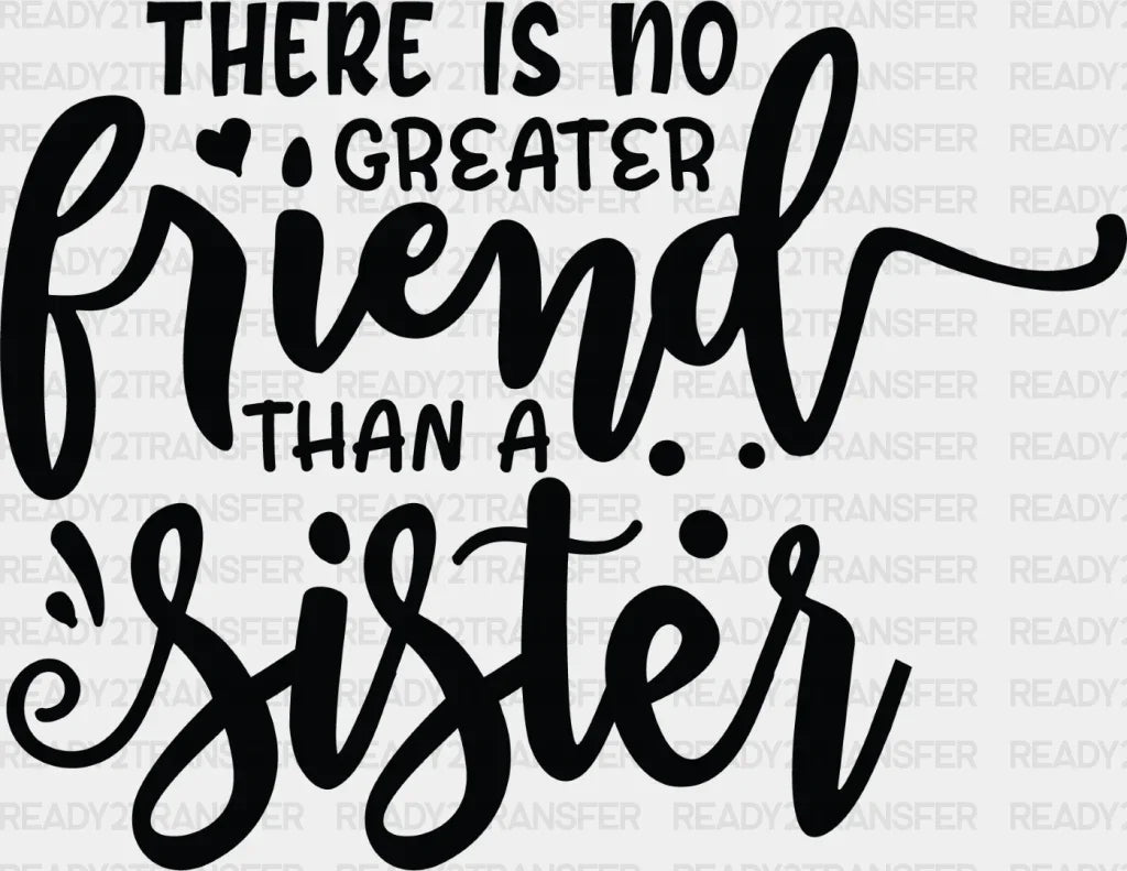 No Greater Friend - Sister Dtf Heat Transfer Adult Unisex S & M (10’’) / Dark Color Design (See