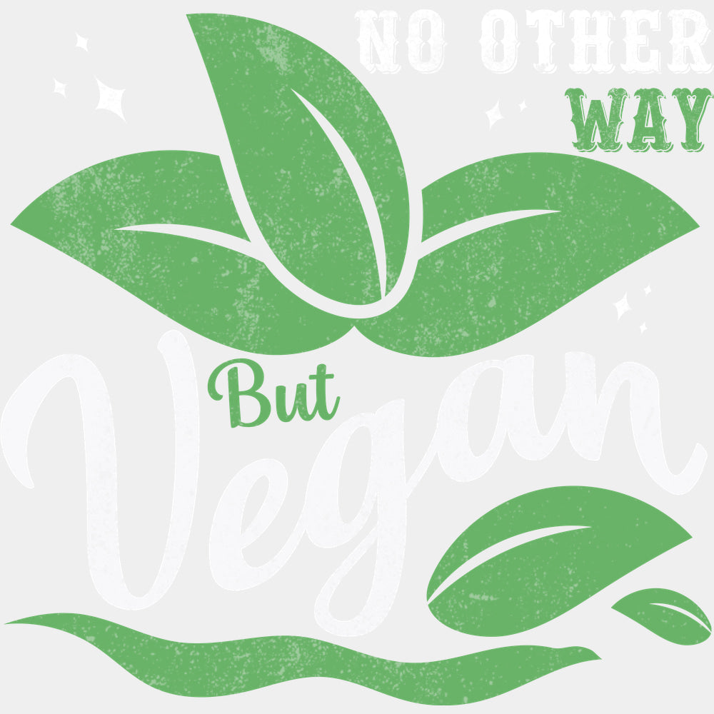 No Other Way But Vegan - Vegan DTF Transfers - Adult Unisex - S & M (10’’) / Light Color Design (See Imaging)
