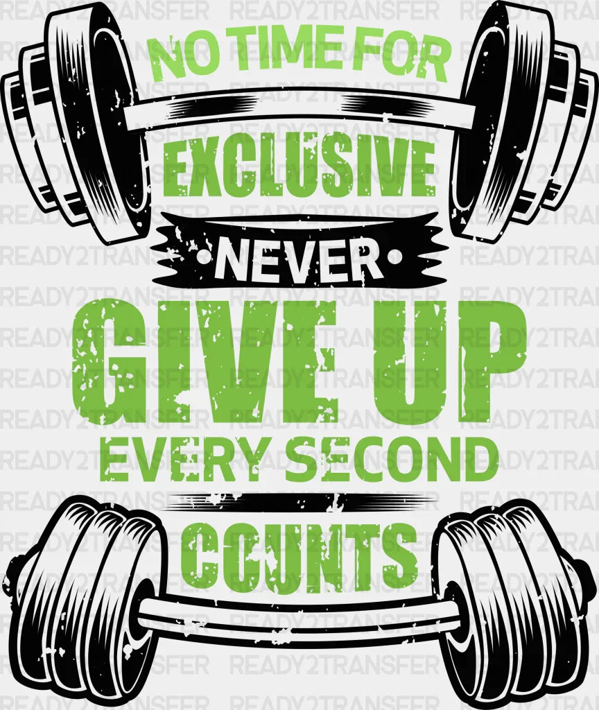 No Time For Exclusive Never Give Up Every Second Counts - Gym DTF Heat Transfer ready2transfer Black