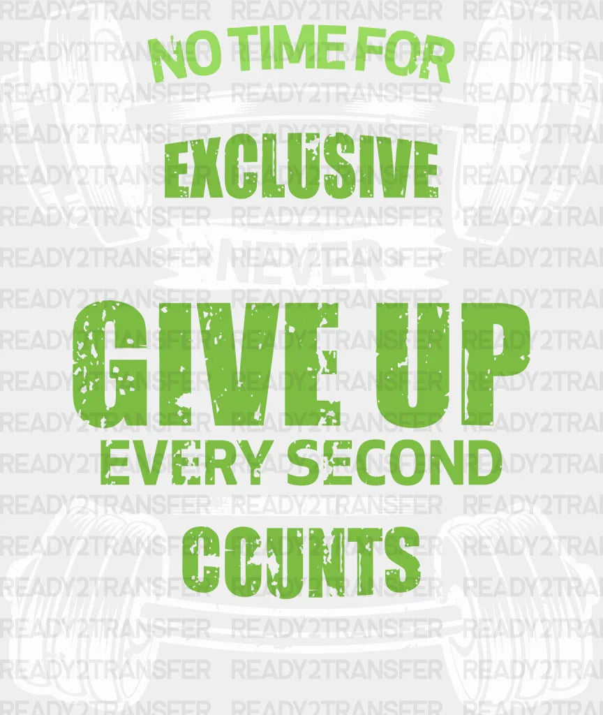 No Time For Exclusive Never Give Up Every Second Counts - Gym DTF Heat Transfer ready2transfer White