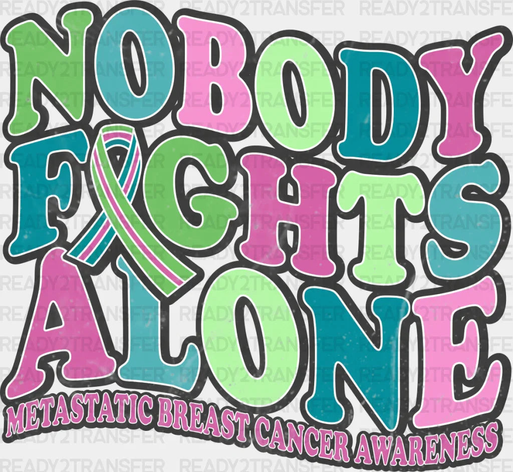 Nobody Fights Alone - Metastatic Breast Cancer Dtf Transfer Adult Unisex S & M (10’’) / Dark