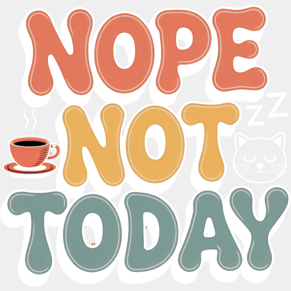 Nope Not Today, Sleeping Cat - Funny DTF Transfers ready2transfer Light Color Design (See Imaging)