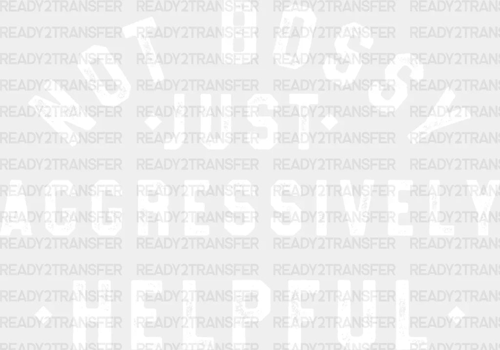 Not Bossy Just Aggressively Helpful Father’s Day Dtf Transfer Adult Unisex - S & M (10’) / White