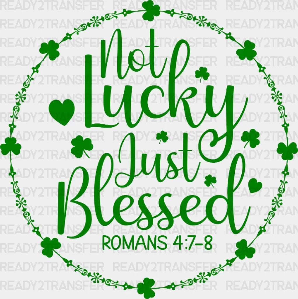 Not Lucky Just Blessed St. Patrick's Day DTF Heat Transfer, Saint Patricks Day Design, St Paddys Day DTF ready2transfer Green