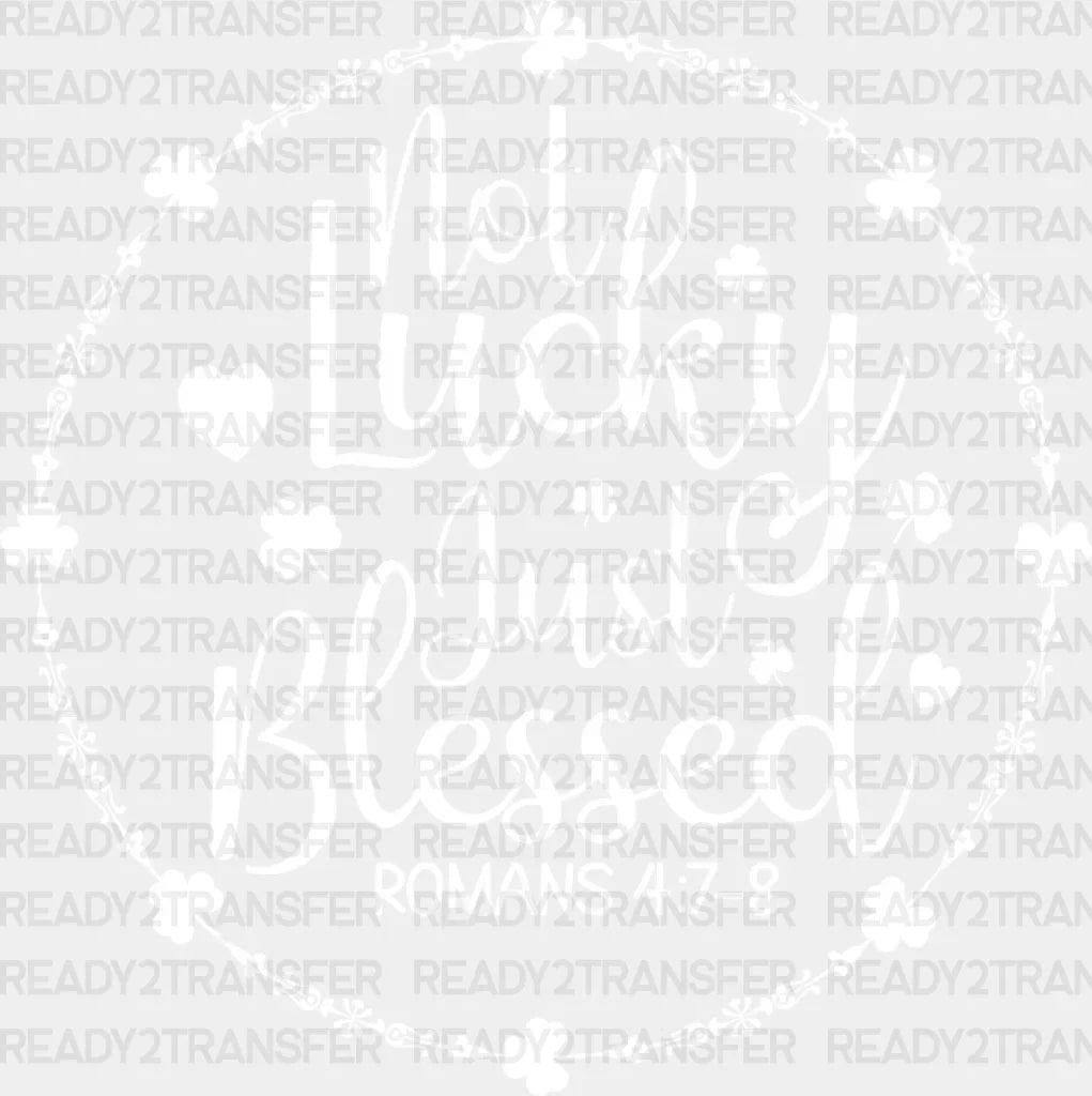 Not Lucky Just Blessed St. Patrick's Day DTF Heat Transfer, Saint Patricks Day Design, St Paddys Day DTF ready2transfer White