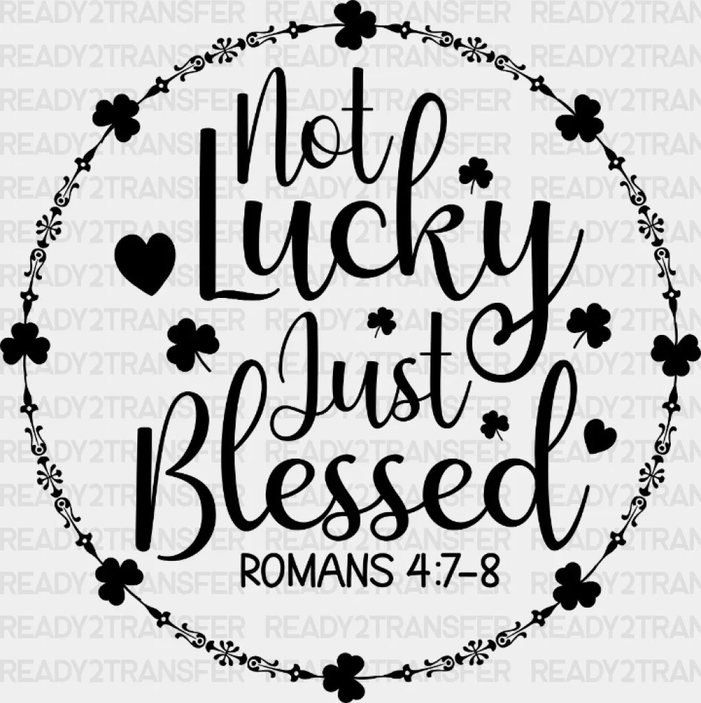 Not Lucky Just Blessed St. Patrick's Day DTF Heat Transfer, Saint Patricks Day Design, St Paddys Day DTF ready2transfer Black