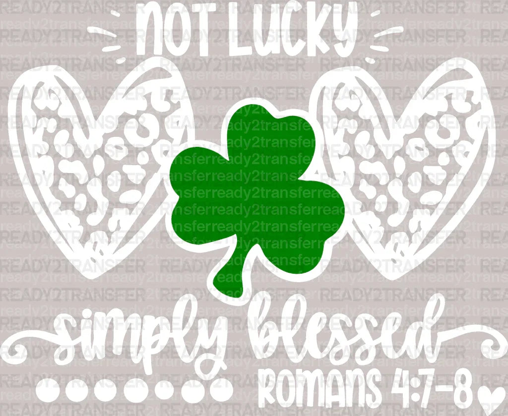 Not Lucky Simply Blessed St. Patrick's Day DTF Heat Transfer, Saint Patricks Day Design, St Paddys Day DTF ready2transfer White