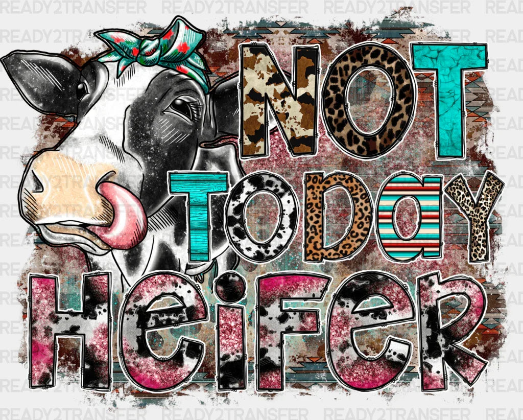 Not Today Heifer Design - Farm Animals Iron On Dtf Transfer