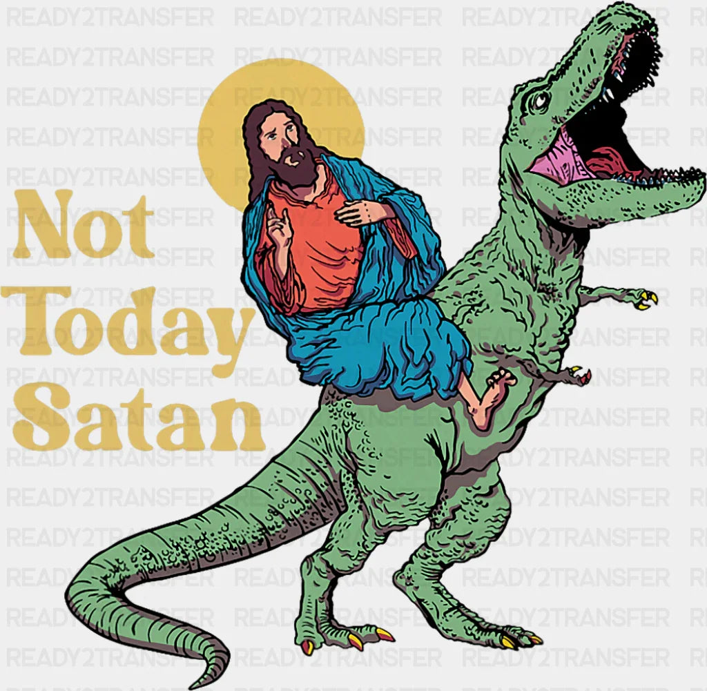 Not Today Satan Dino Design - Funny DTF Transfer