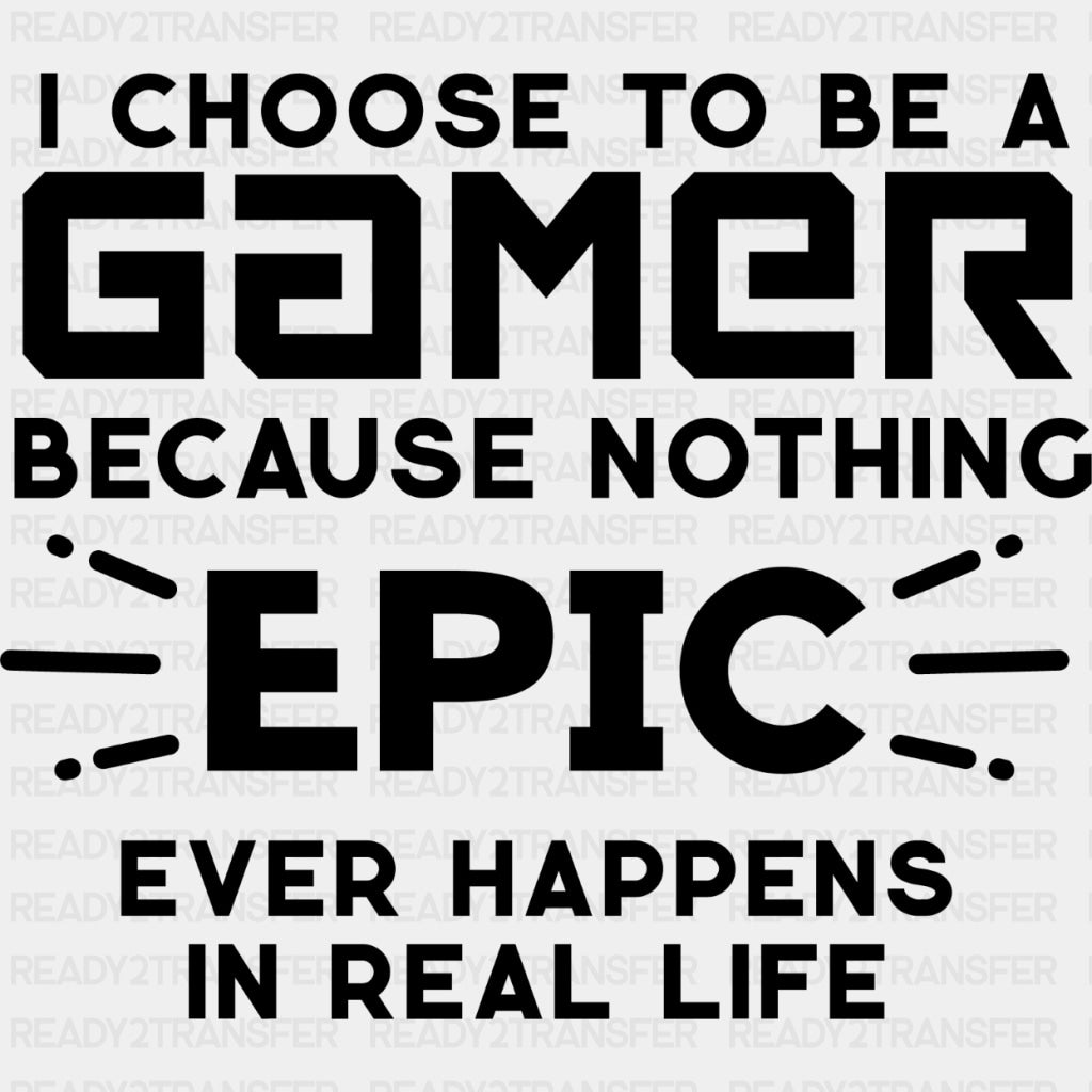 Nothing Epic Happens - Video Game DTF Heat Transfer ready2transfer Dark Color Design ( See imaging )