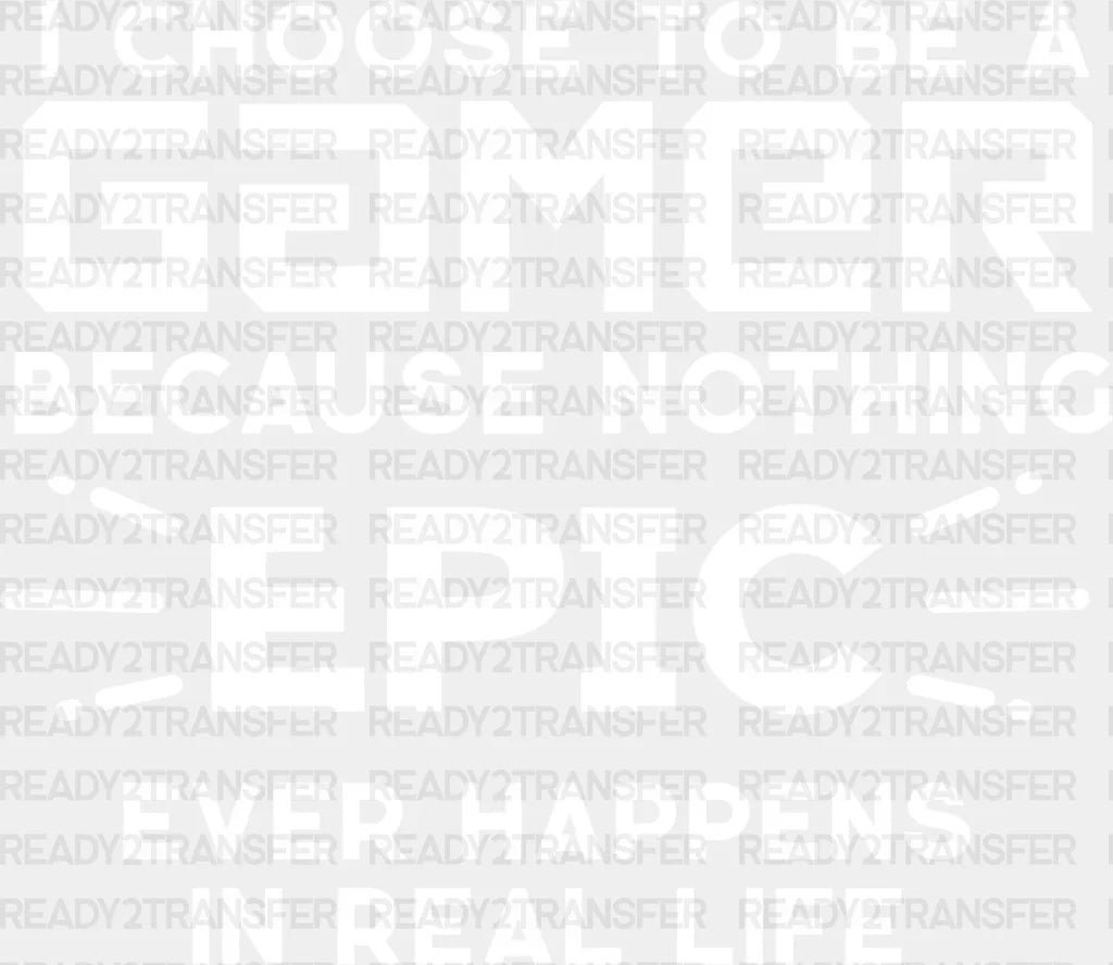 Nothing Epic Happens - Video Game Dtf Heat Transfer Adult Unisex S & M (10’’) / Light Color