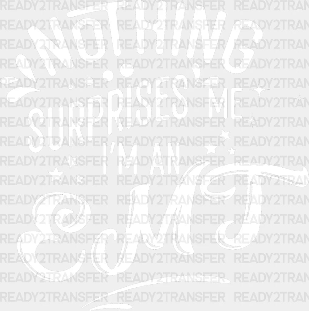 Nothing Surprises Me - Emt Dtf Heat Transfer Adult Unisex S & M (10’’) / Light Color Design