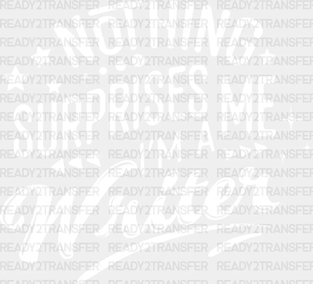 Nothing Surprises Me - Writing Dtf Heat Transfer Adult Unisex S & M (10’’) / Light Color Design