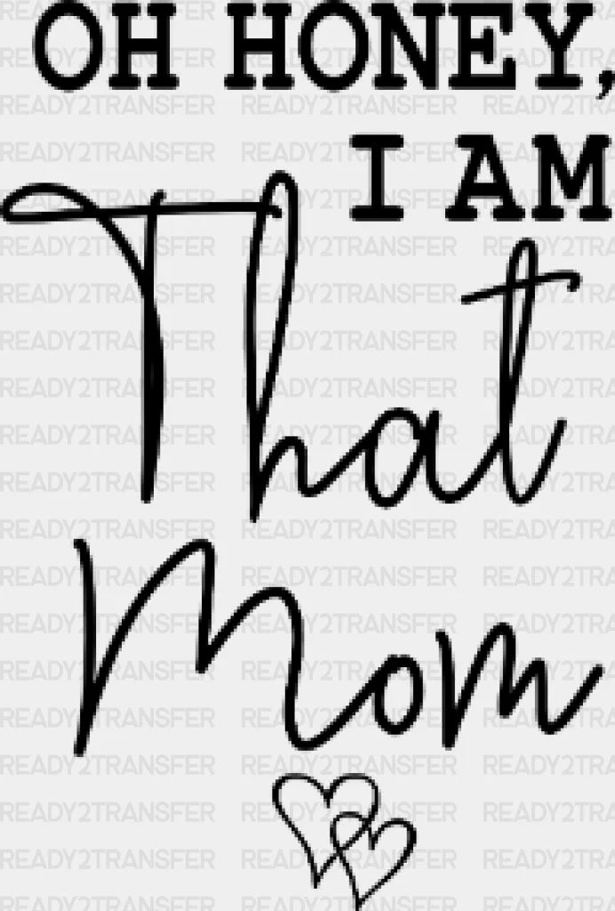 Oh Honey I Am That Mom Mothers Day Dtf Heat Transfer Mama Design Mom