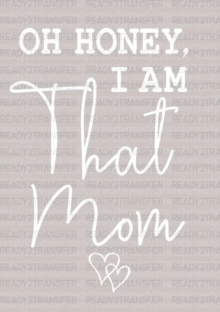 Oh Honey I am That Mom Mother's Day DTF Heat Transfer, Mama Design, Mom DTF - ready2transfer