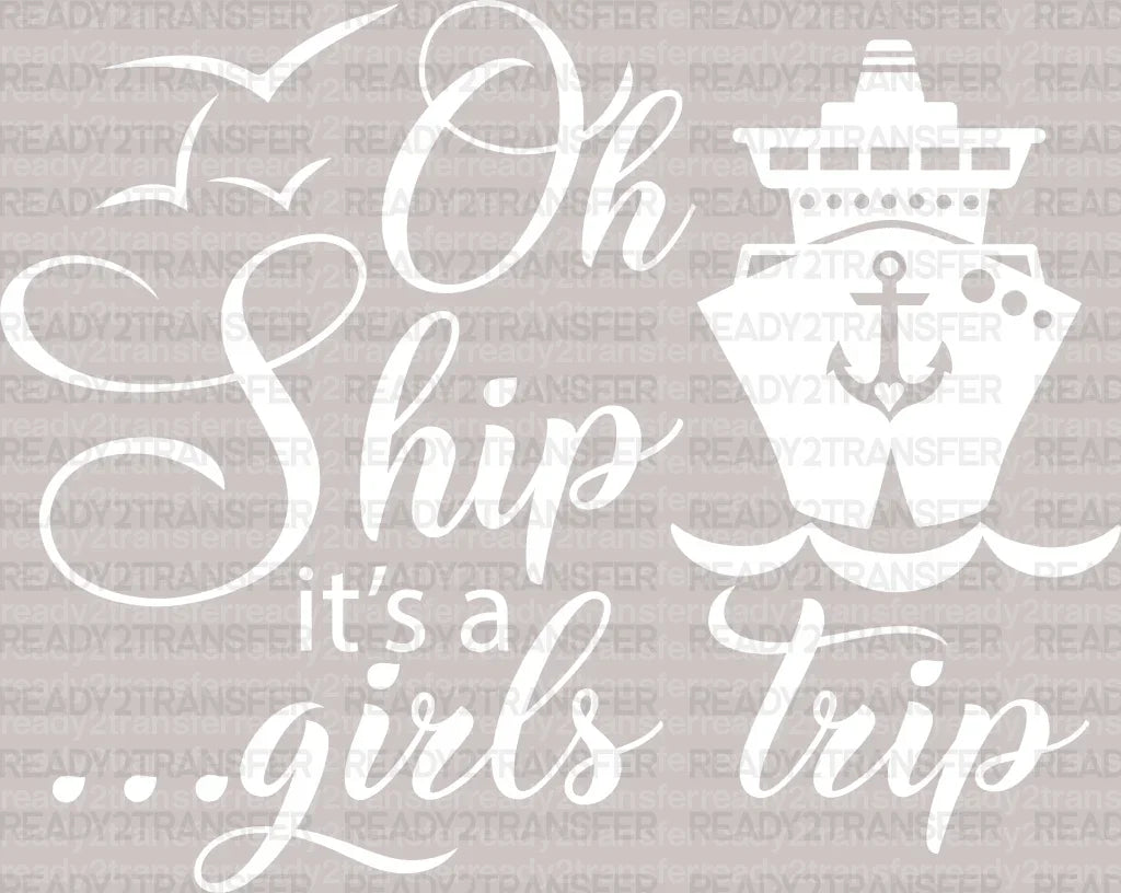 Oh Ship It's a Girls Trip DTF Heat Transfer, Vacation Design, Vacay Mode DTF - ready2transfer