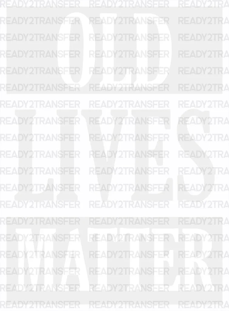 Old Lives Matter - Grandpa DTF Heat Transfer ready2transfer Light Color Design ( See imaging )
