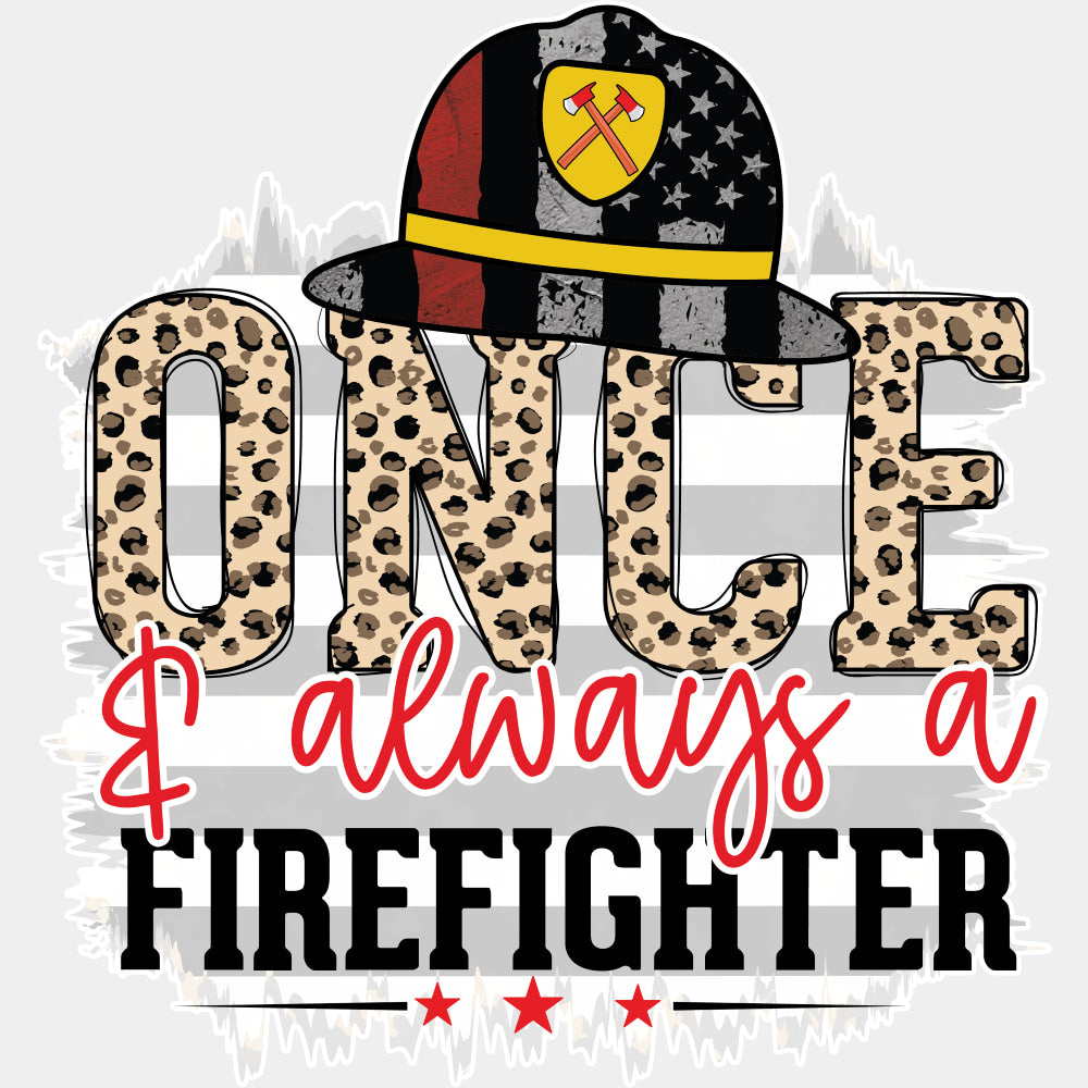 Once & Always A Firefighter - Fire Department DTF Transfers ready2transfer Light Color Design (See Imaging)